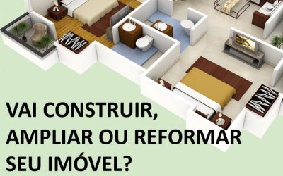 Vai construir, ampliar ou reformar seu imóvel?